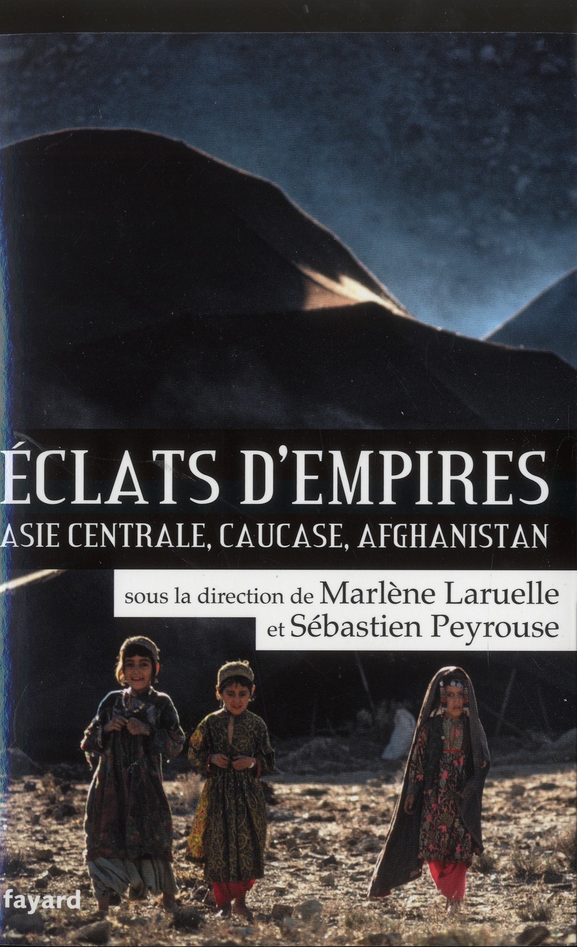 ECLATS D'EMPIRES - ASIE CENTRALE, CAUCASE, AFGHANISTAN