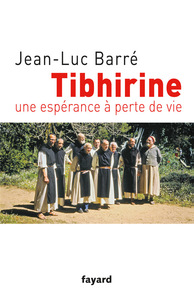 TIBHIRINE - UNE ESPERANCE A PERTE DE VIE