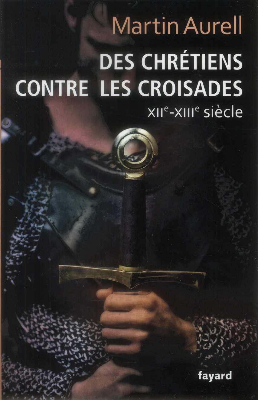 DES CHRETIENS CONTRE LES CROISADES - XIIE-XIIIE SIECLES