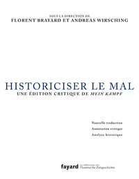 HISTORICISER LE MAL - TRADUCTION, ANNOTATION CRITIQUE ET ANALYSE DE MEIN KAMPF D'ADOLF HITLER