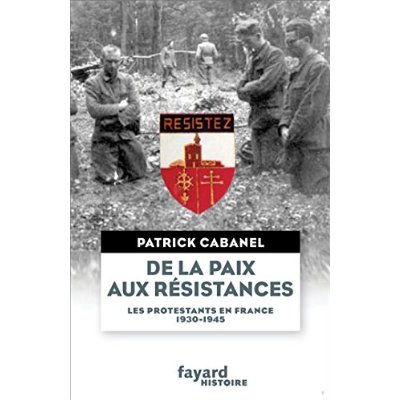 DE LA PAIX AUX RESISTANCES - LES PROTESTANTS EN FRANCE (1930-1945)