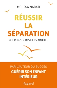 REUSSIR LA SEPARATION - POUR TISSER DES LIENS ADULTES