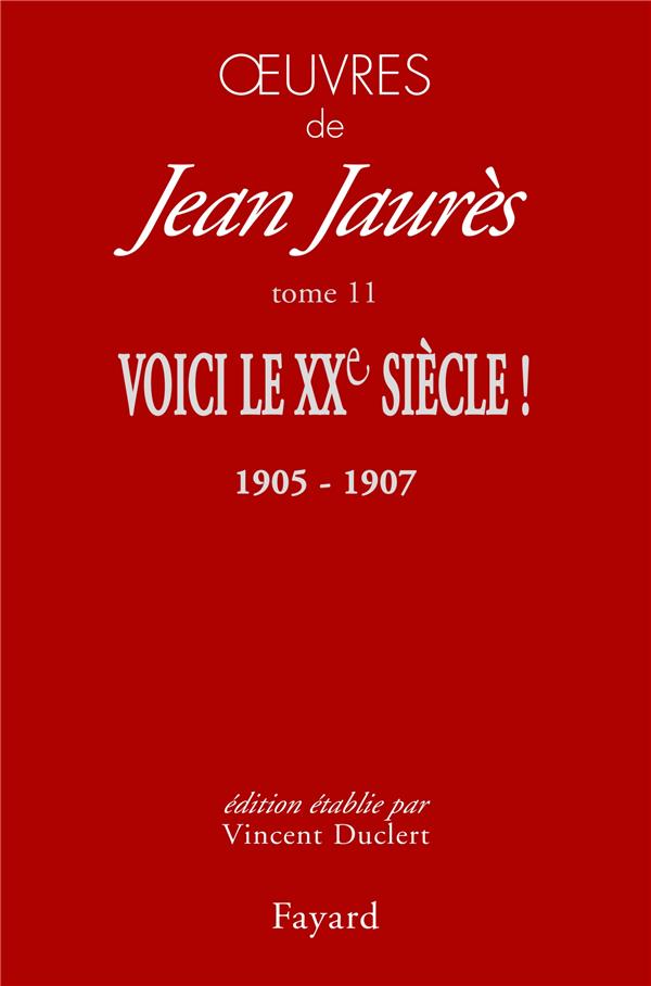 OEUVRES TOME 11 - VOICI LE XXE SIECLE ! (1905-1907)