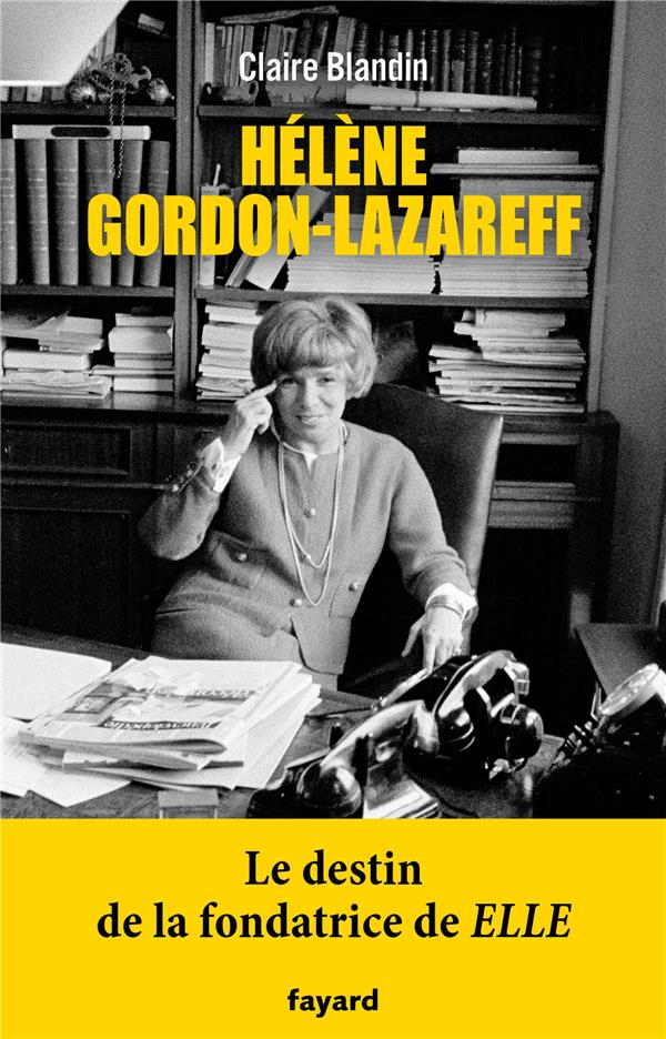 Hélène Gordon-Lazareff - Le destin de la fondatrice de Elle