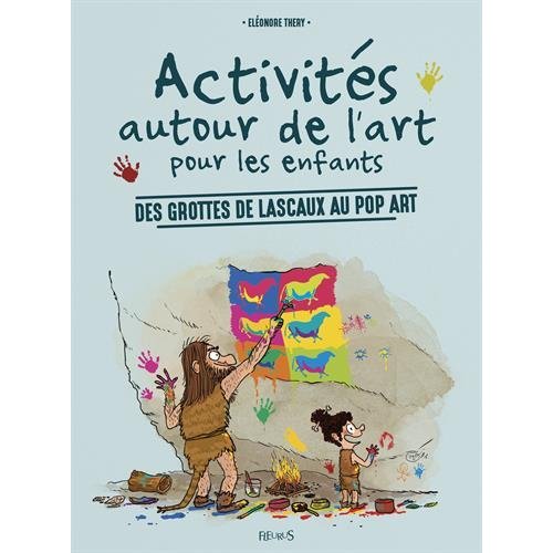 ACTIVITES AUTOUR DE L'ART POUR LES ENFANTS - DES GROTTES DE LASCAUX AU POP ART