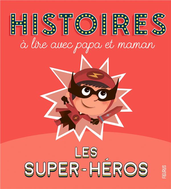 Histoires a lire avec papa et maman - les super-heros