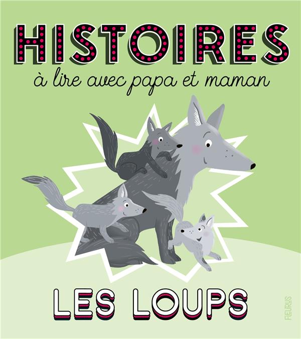 Histoires a lire avec papa et maman - les loups