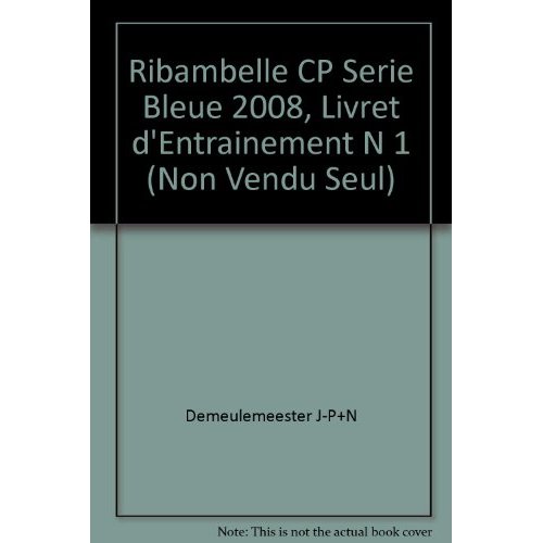 Ribambelle cp serie bleue 2008, livret d'entrainement n 1 (non vendu seul)