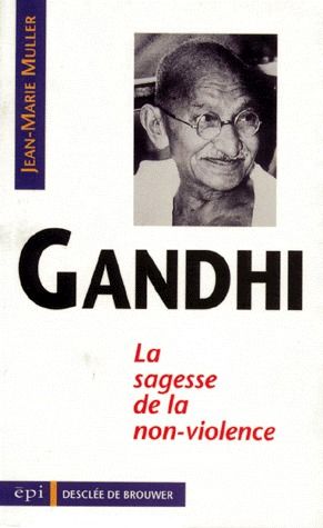GANDHI, SAGESSE DE LA NON-VIOLENCE