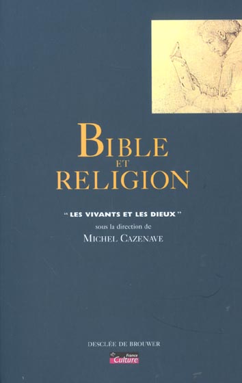 BIBLE ET RELIGION - LES VIVANTS ET LES DIEUX