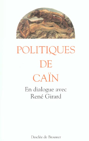 POLITIQUES DE CAIN - EN DIALOGUE AVEC RENE GIRARD