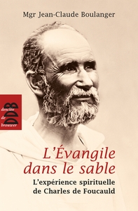 L'EVANGILE DANS LE SABLE (N.ED) - L'EXPERIENCE SPIRITUELLE DE CHARLES DE FOUCAULD