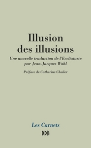 ILLUSION DES ILLUSIONS - UNE NOUVELLE TRADUCTION DE L'ECCLESIASTE