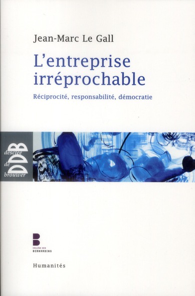 L'entreprise irreprochable - reciprocite, responsabilite, democratie