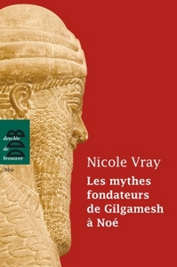 LES MYTHES FONDATEURS DE GILGAMESH A NOE