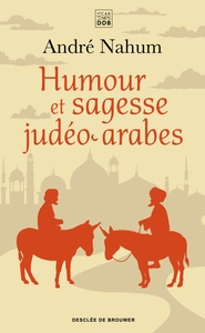 HUMOUR ET SAGESSE JUDEO-ARABES - HISTOIRES DE CH'HA, PROVERBES, ETC.