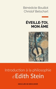 EVEILLE-TOI, MON AME - INTRODUCTION A LA PHILOSOPHIE D'EDITH STEIN