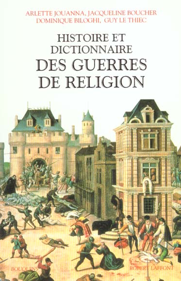 HISTOIRE ET DICTIONNAIRE DES GUERRES DE RELIGION (1559-1598)