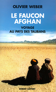 LE FAUCON AFGHAN UN VOYAGE AU ROYAUME DES TALIBANS
