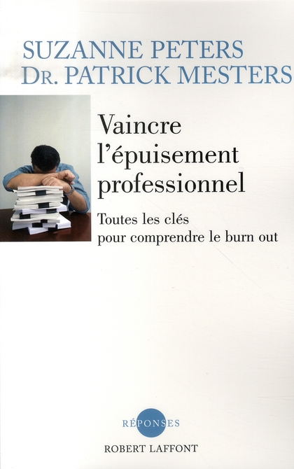 VAINCRE L'EPUISEMENT PROFESSIONNEL TOUTES LES CLEFS POUR COMPRENDRE LE BURN OUT