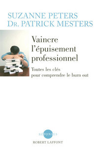 VAINCRE L'EPUISEMENT PROFESSIONNEL TOUTES LES CLEFS POUR COMPRENDRE LE BURN OUT