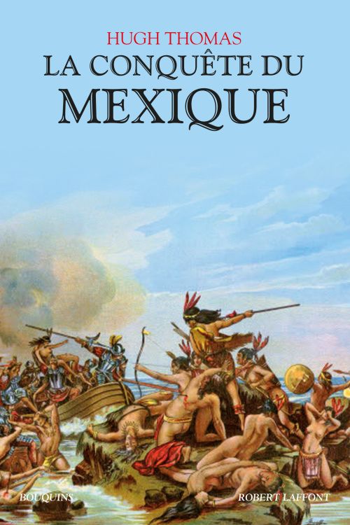 HISTOIRE DE LA CONQUETE DU MEXIQUE