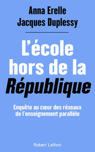 L'ECOLE HORS DE LA REPUBLIQUE - ENQUETE AU COEUR DES RESEAUX DE L'ENSEIGNEMENT PARALLELE