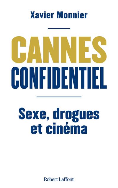 CANNES CONFIDENTIEL - SEXE, DROGUE ET CINEMA