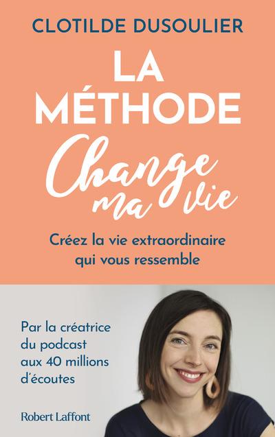 La methode change ma vie - creez la vie extraordinaire qui vous ressemble