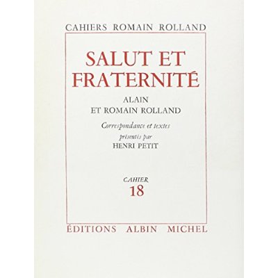 SALUT ET FRATERNITE - CORRESPONDANCE DE ROMAIN ROLLAND A ALAIN, CAHIER N  18