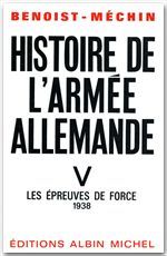 HISTOIRE DE L'ARMEE ALLEMANDE - TOME 5 - LES EPREUVES DE FORCE, 1938