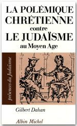 PRESENCES DU JUDAISME POCHE - T04 - LA POLEMIQUE CHRETIENNE CONTRE LE JUDAISME AU MOYEN AGE