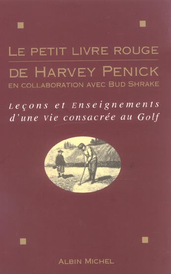 LE PETIT LIVRE ROUGE DE HARVEY PENICK - LECONS ET ENSEIGNEMENTS D'UNE VIE CONSACREE AU GOLF