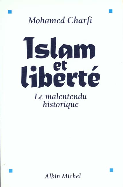 ISLAM ET LIBERTE - LE MALENTENDU HISTORIQUE