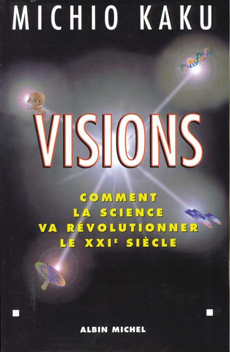 VISIONS - COMMENT LA SCIENCE VA REVOLUTIONNER LE XXIE SIECLE