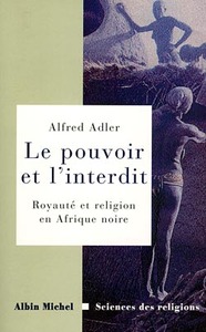 LE POUVOIR ET L'INTERDIT - ROYAUTE ET RELIGION EN AFRIQUE NOIRE. ESSAIS D'ETHNOLOGIE COMPARATIVE