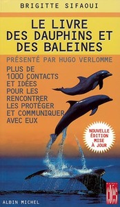 LE LIVRE DES DAUPHINS ET DES BALEINES - PLUS DE 1000 CONTACTS ET IDEES POUR LES RENCONTRER, LES PROT