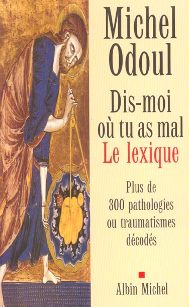 Dis-moi ou tu as mal. le lexique - plus de 300pathologies ou traumatismes decodes