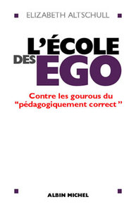L'ECOLE DES EGO - CONTRE LES GOUROUS DU  PEDAGOGIQUEMENT CORRECT