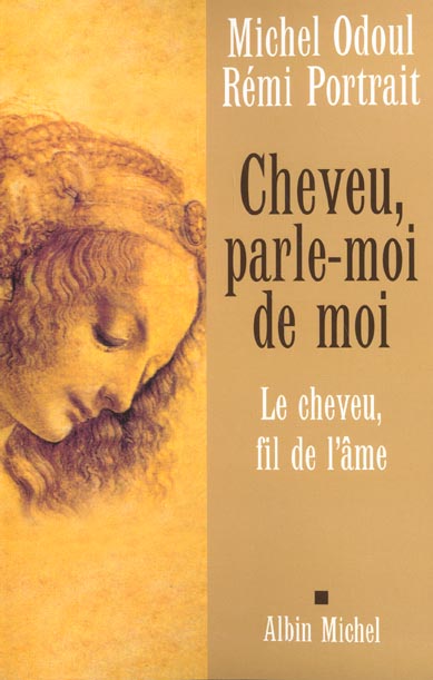 CHEVEU, PARLE-MOI DE MOI - LE CHEVEU, FIL DE L'AME