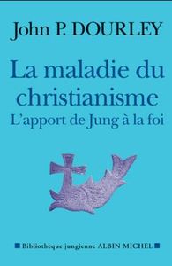 LA MALADIE DU CHRISTIANISME - L'APPORT DE JUNG A LA FOI