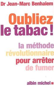 OUBLIEZ LE TABAC - LA METHODE REVOLUTIONNAIRE POUR ARRETER DE FUMER