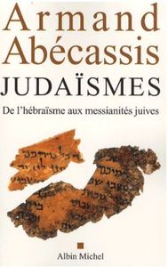 JUDAISMES - DE L'HEBRAISME AUX MESSIANITES JUIVES