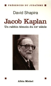 JACOB KAPLAN 1895-1994 - UN RABBIN TEMOIN DU XXEME SIECLE