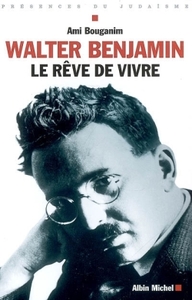 WALTER BENJAMIN - LE REVE DE VIVRE