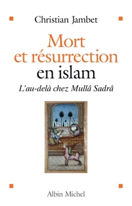MORT ET RESURRECTION EN ISLAM - L'AU-DELA SELON MULLA SADRA
