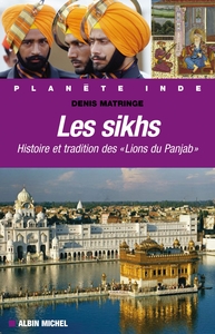 LES SIKHS - HISTOIRE ET TRADITION DES "LIONS DU PANJAB"