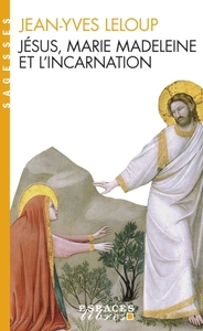 ESPACES LIBRES - T197 - JESUS, MARIE MADELEINE ET L'INCARNATION - 