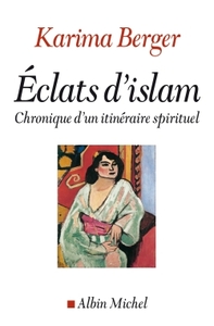 ECLATS D'ISLAM - CHRONIQUES D'UN ITINERAIRE SPIRITUEL
