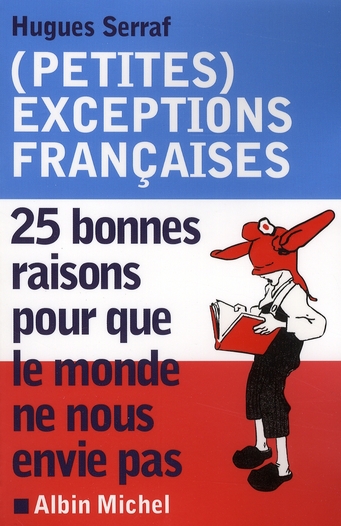 (PETITES) EXCEPTIONS FRANCAISES - 25 BONNES RAISONS POUR QUE LE MONDE NE NOUS ENVIE PAS